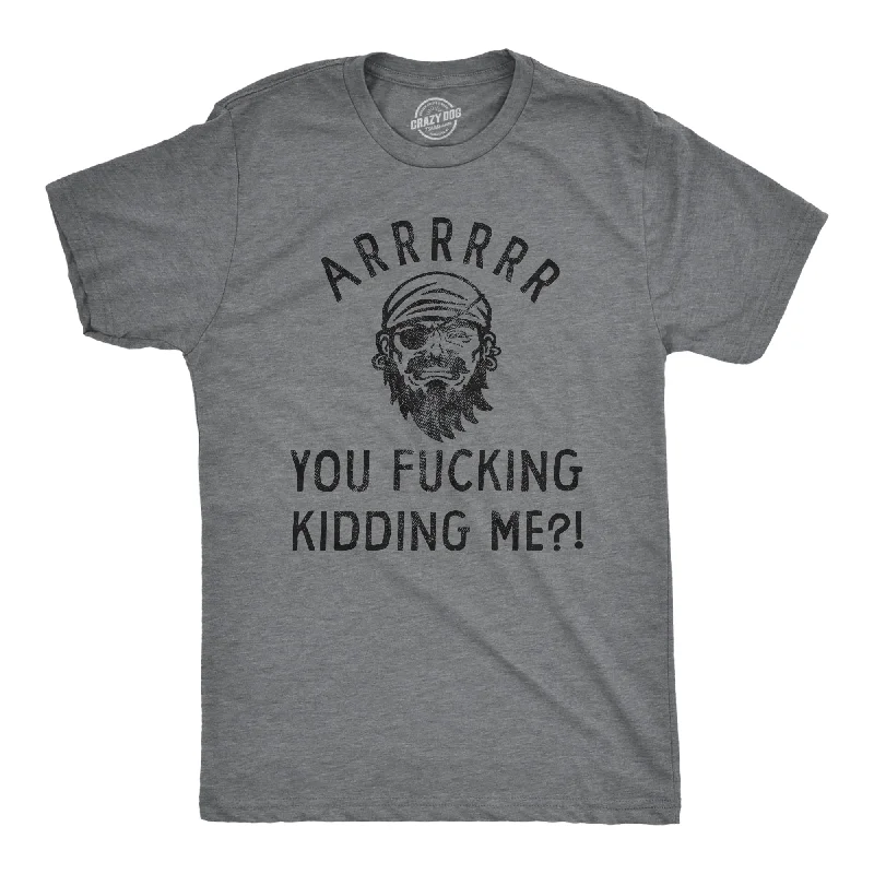 Weekend Offers That Amaze Arrrrrrr You Fucking Kidding Me Men's T Shirt