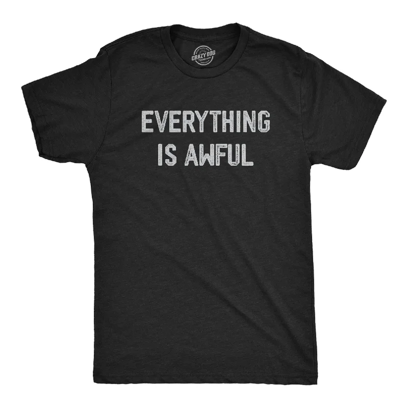 YEAR-End Sale Everything Is Awful Men's T Shirt