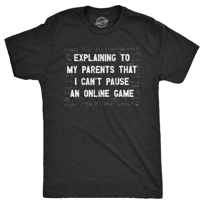 Special Savings Explaining To My Parents That I Cant Pause An Online Game Men's T Shirt