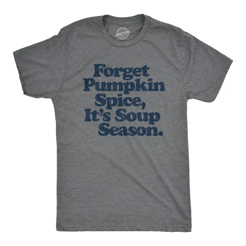 Weekend Offers That Thrill Forget Pumpkin Spice It's Soup  Season Men's T Shirt