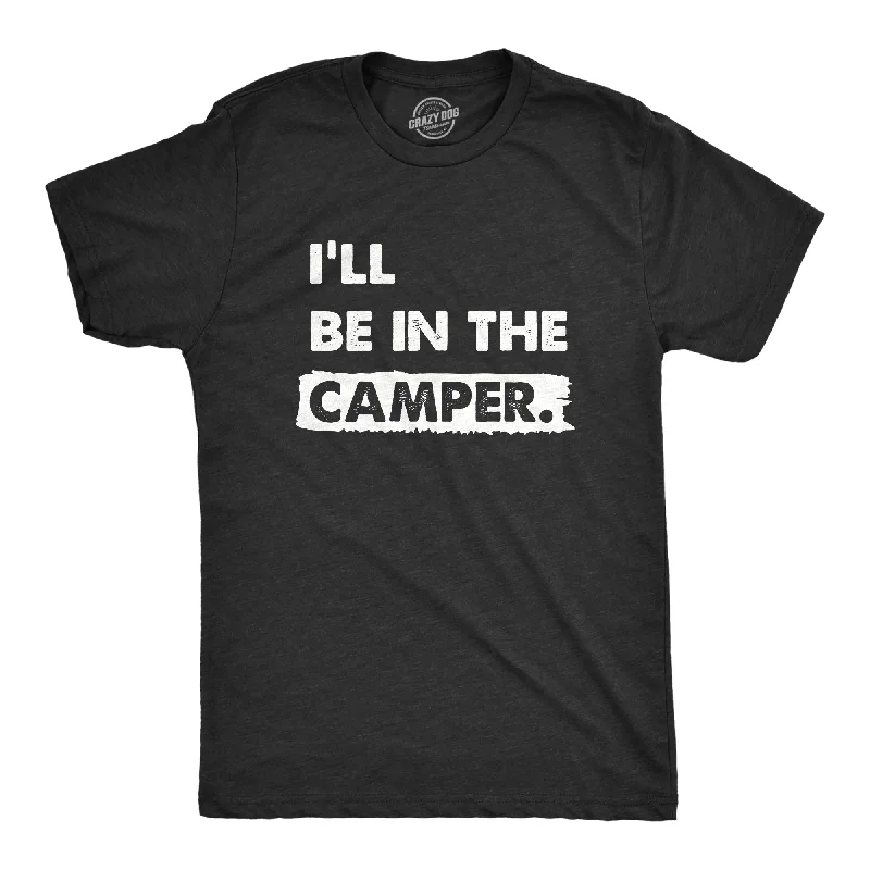 Lowest Prices Ill Be In The Camper Men's T Shirt