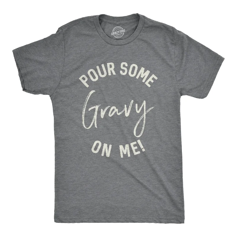 Don't Miss Out Pour Some Gravy On Me Men's T Shirt