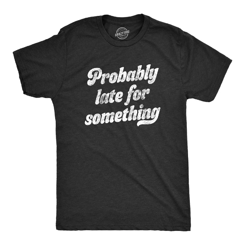 Can't Miss Probably Late For Something Men's T Shirt