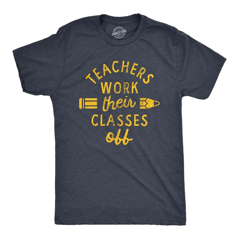 Weekend Savings Sensation Teachers Work Their Classes Off Men's T Shirt