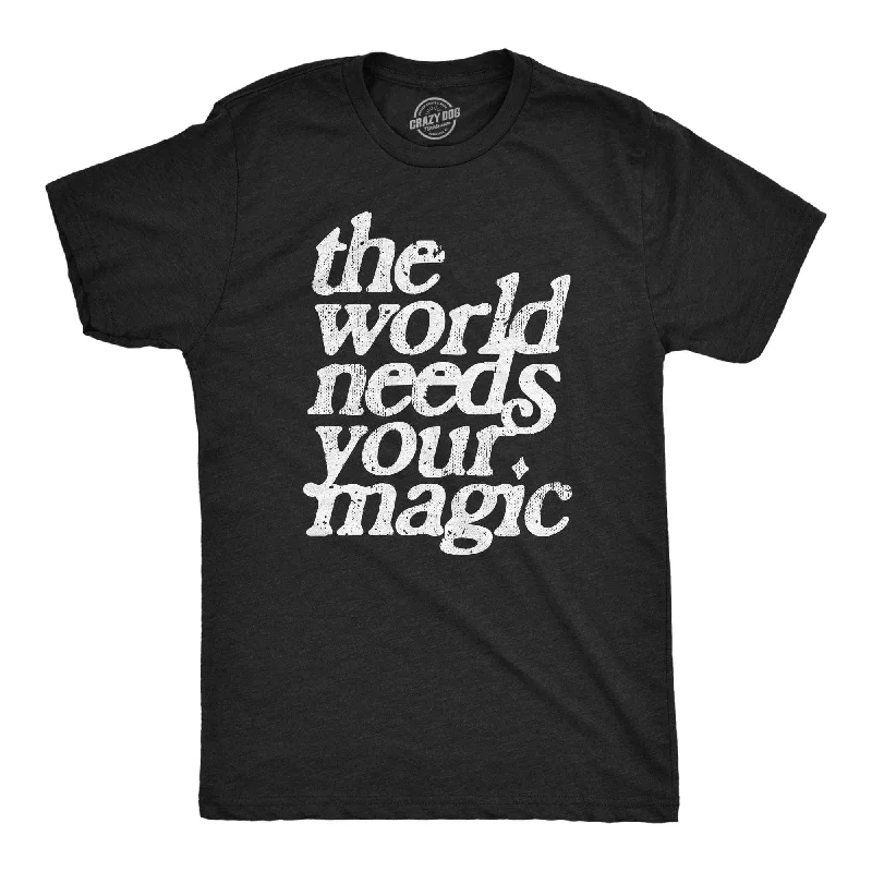 Savings Galore The World Needs Your Magic Men's T Shirt