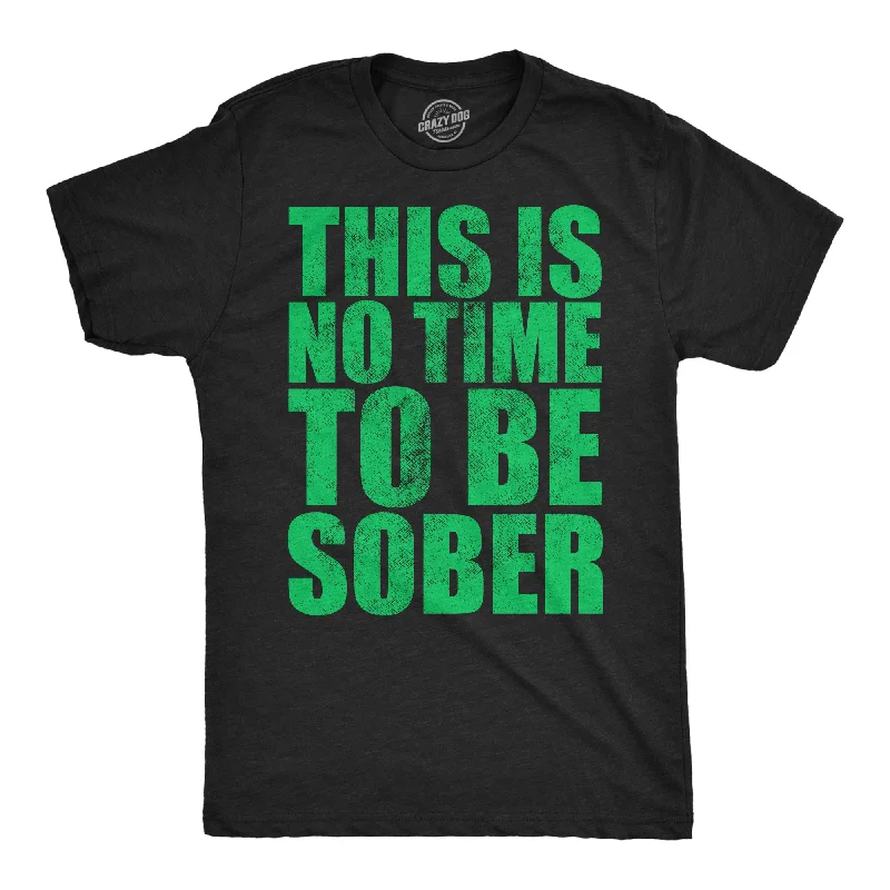 Unmissable Offer This Is No Time To Be Sober Men's T Shirt