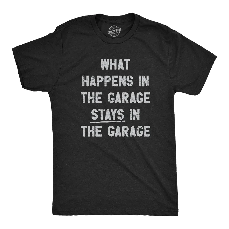 Weekend Bargains to Enjoy What Happens In The Garage Stays In The Garage Men's T Shirt